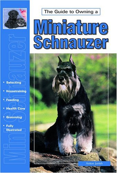 The Guide to Owning a Miniature Schnauzer (Re Dog Series)