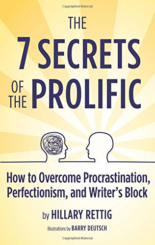 The 7 Secrets of the Prolific: The Definitive Guide to Overcoming Procrastination, Perfectionism, and Writer's Block