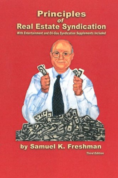 Principles of Real Estate Syndication: With Entertainment and Oil-Gas Syndication Supplements Included