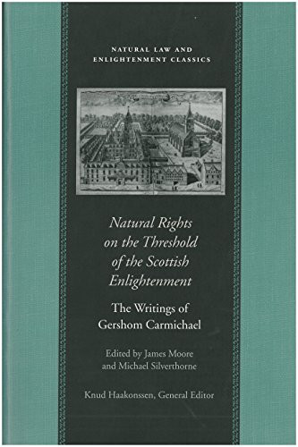 Natural Rights on the Threshold of the Scottish Enlightenment : The Writings of Gershom Carmichael