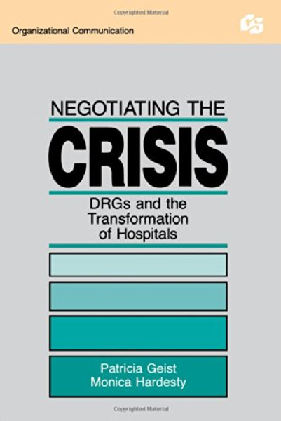 Negotiating the Crisis: Drgs and the Transformation of Hospitals (Routledge Communication Series)