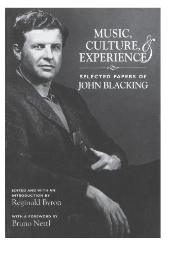 Music, Culture, and Experience: Selected Papers of John Blacking (Chicago Studies in Ethnomusicology)