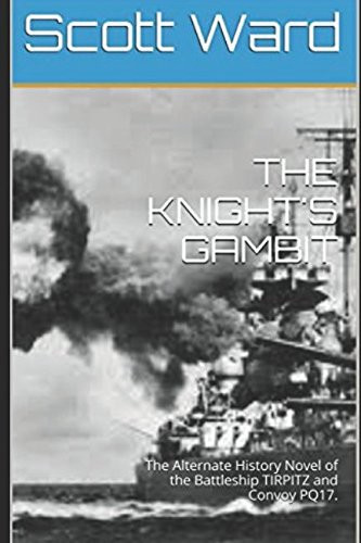 THE KNIGHT'S GAMBIT: The Alternate History Novel of the Battleship TIRPITZ and Convoy PQ17. (The Malta Fulcrum WW2 Alternate History Series)