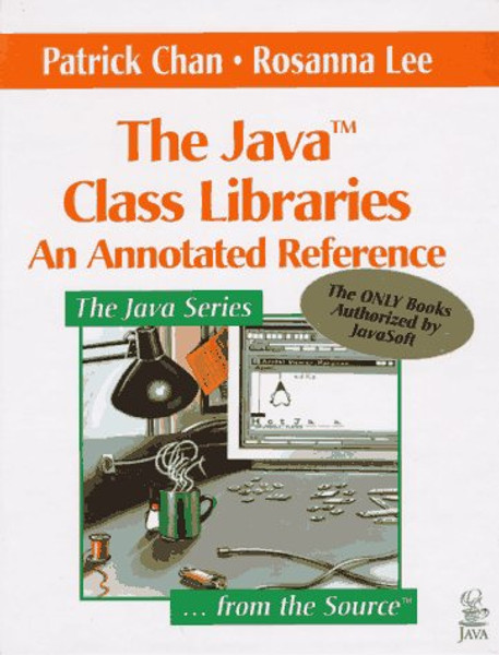 The Java Class Libraries: An Annotated Reference (Java Series) (v. 1)