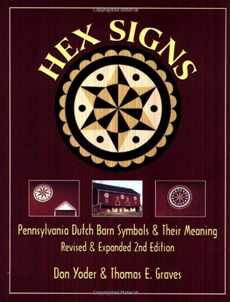Hex Signs: Pennsylvania Dutch Barn Symbols & Their Meaning: Revised & Expanded Hex Signs: Pennsylvania Dutch Barn Symbols & Their Meaning: Revised & Expanded