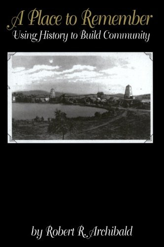 A Place to Remember: Using History to Build Community (American Association for State and Local History)