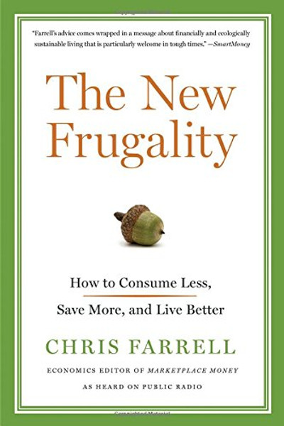 The New Frugality: How to Consume Less, Save More, and Live Better The New Frugality: How to Consume Less, Save More, and Live Better