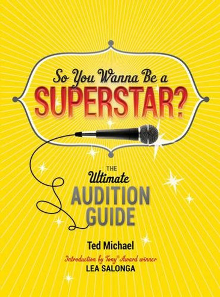 So You Wanna Be a Superstar?: The Ultimate Audition Guide