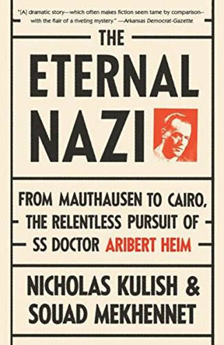 The Eternal Nazi: From Mauthausen to Cairo, the Relentless Pursuit of SS Doctor Aribert Heim