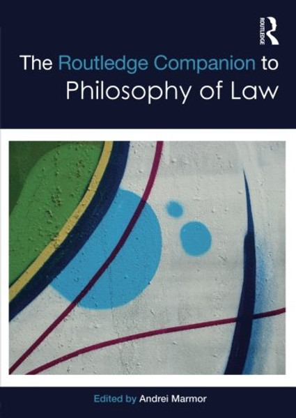 The Routledge Companion to Philosophy of Law (Routledge Philosophy Companions)