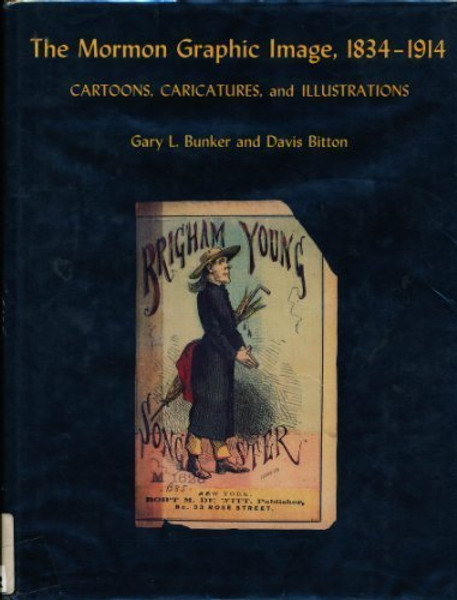 The Mormon Graphic Image, 1834-1914 : Cartoons, Caricatures, and Illustrations