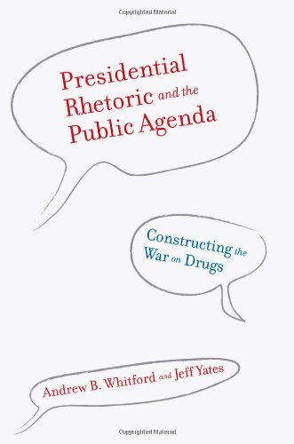 Presidential Rhetoric and the Public Agenda: Constructing the War on Drugs