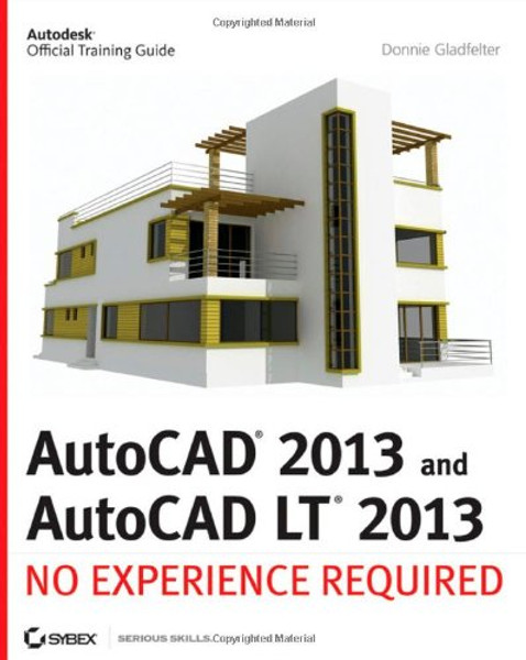 AutoCAD 2013 and AutoCAD LT 2013: No Experience Required AutoCAD 2013 and AutoCAD LT 2013: No Experience Required