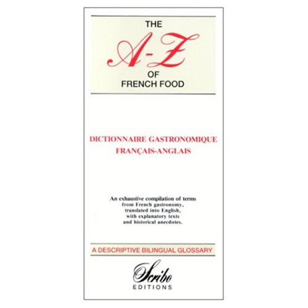 A to Z of French Food, French to English Dictionary of Culinary Terms