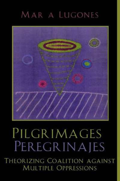 Pilgrimages/Peregrinajes: Theorizing Coalition Against Multiple Oppressions (Feminist Constructions)