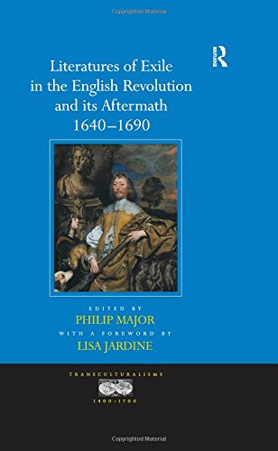 Literatures of Exile in the English Revolution and Its Aftermath (1640-1690) (Transculturalisms, 1400-1700)