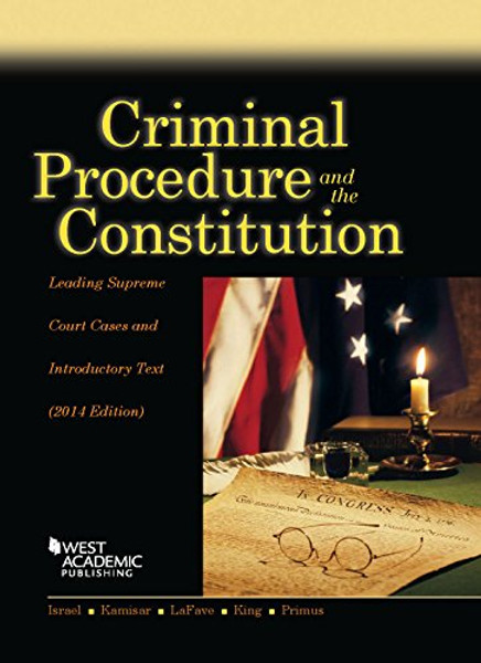 Criminal Procedure and the Constitution, Leading Supreme Court Cases and Introductory Text, 2014 (American Casebook Series)