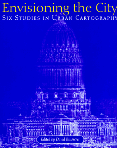 Envisioning the City: Six Studies in Urban Cartography (The Kenneth Nebenzahl Jr. Lectures in the History of Cartography)