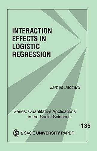 Interaction Effects in Logistic Regression (Quantitative Applications in the Social Sciences)