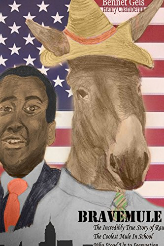 Bravemule: The Incredibly True Story of Raul the Coolest Mule In School Who Stood Up to Segregation