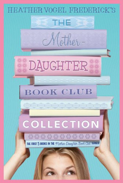 The Mother-Daughter Book Club Collection: The Mother-Daughter Book Club; Much Ado About Anne; Dear Pen Pal, Pies & Prejudice, Home for the Holidays
