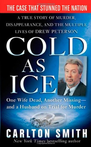 Cold as Ice: A True Story of Murder, Disappearance, and the Multiple Lives of Drew Peterson (St. Martin's True Crime Library)