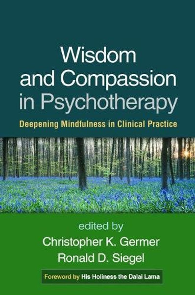 Wisdom and Compassion in Psychotherapy: Deepening Mindfulness in Clinical Practice