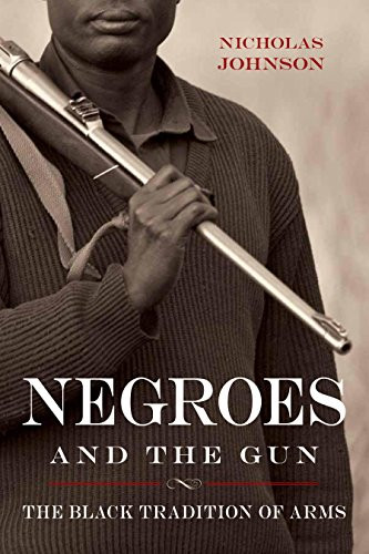 Negroes and the Gun: The Black Tradition of Arms