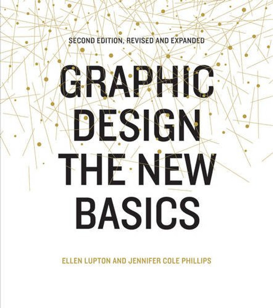 Graphic Design: The New Basics: Second Edition, Revised and Expanded
