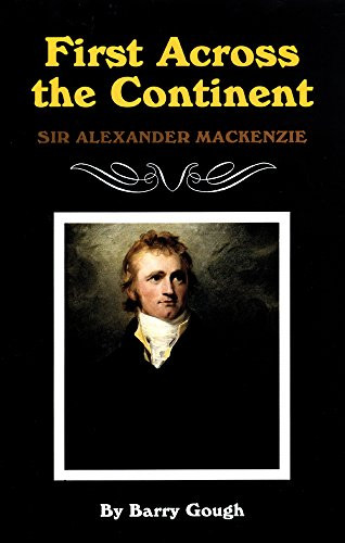 First Across the Continent: Sir Alexander Mackenzie (The Oklahoma Western Biographies)