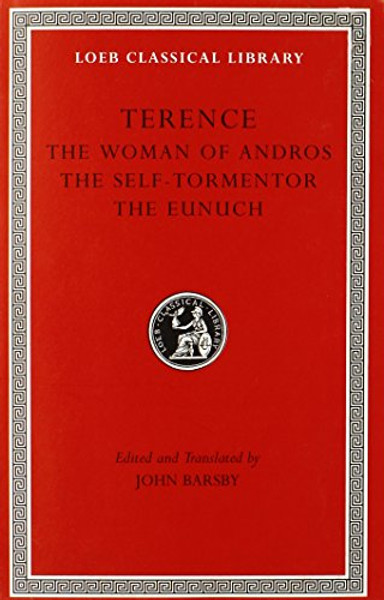 Terence, Volume I. The Woman of Andros. The Self-Tormentor. The Eunuch (Loeb Classical Library No. 22)