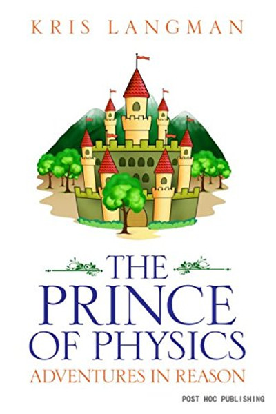 The Prince of Physics (Logic to the Rescue) The Prince of Physics (Logic to the Rescue)