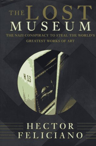 The Lost Museum: The Nazi Conspiracy To Steal The World's Greatest Works Of Art