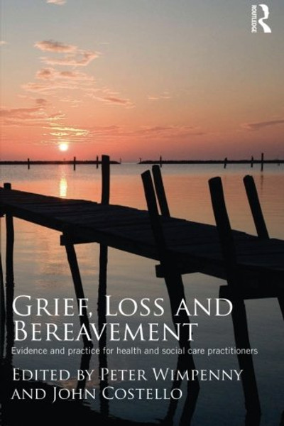 Grief, Loss and Bereavement: Evidence and Practice for Health and Social Care Practitioners