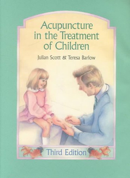 Acupuncture in the Treatment of Children (3rd Edition) Acupuncture in the Treatment of Children (3rd Edition)