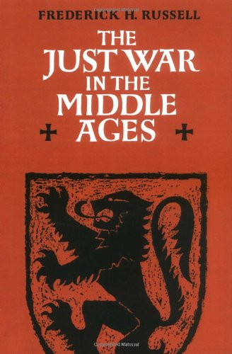 The Just War in the Middle Ages (Cambridge Studies in Medieval Life and Thought: Third Series)