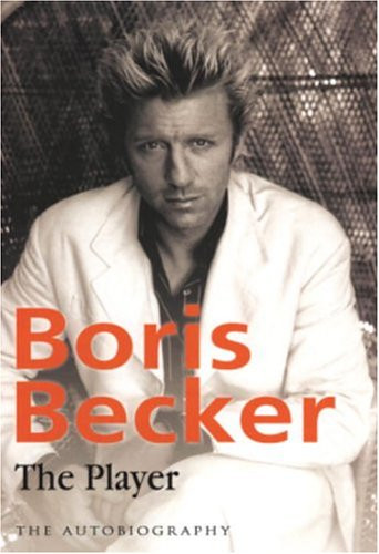 BORIS BECKER - THE PLAYER: THE AUTOBIOGRAPHY [Hardcover]
