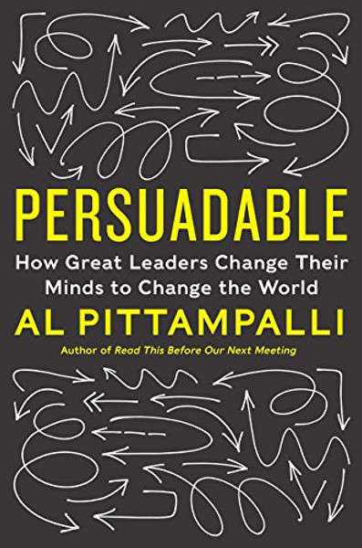Persuadable: How Great Leaders Change Their Minds to Change the World