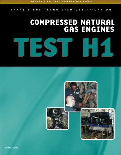 ASE Test Preparation - Transit Bus H1, Compressed Natural Gas (Delmar's ASE Test Preparation)