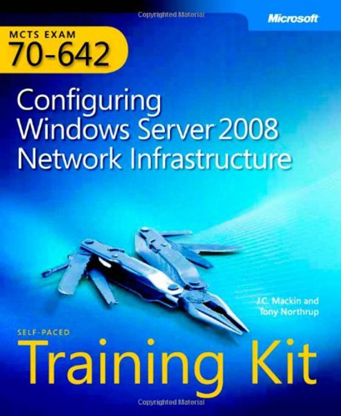 MCTS Self-Paced Training Kit (Exam 70-642): Configuring Windows Server 2008 Network Infrastructure (PRO-Certification) (PRO-Certification)