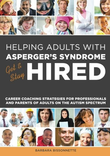 Helping Adults with Asperger's Syndrome Get & Stay Hired: Career Coaching Strategies for Professionals and Parents of Adults on the Autism Spectrum