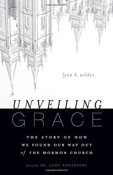 Unveiling Grace: The Story of How We Found Our Way out of the Mormon Church