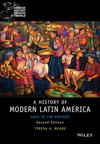 History of Modern Latin America: 1800 to the Present (Wiley Blackwell Concise History of the Modern World)