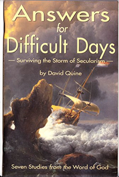 Answers for Difficult Days: Surviving the Storm of Secularism Answers for Difficult Days: Surviving the Storm of Secularism