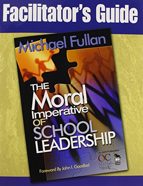 Facilitator's Guide to The Moral Imperative of School Leadership