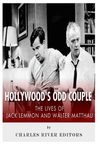 Hollywood's Odd Couple: The Lives of Jack Lemmon and Walter Matthau