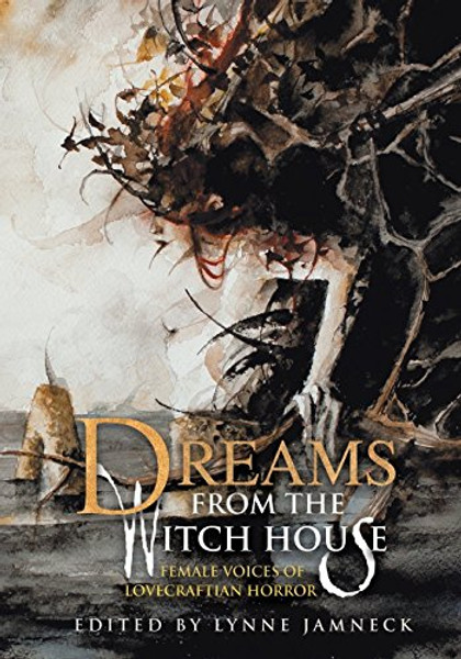 Dreams from the Witch House: Female Voices of Lovecraftian Horror Dreams from the Witch House: Female Voices of Lovecraftian Horror