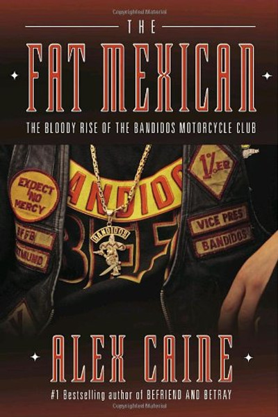 The Fat Mexican: The Bloody Rise of the Bandidos Motorcycle Club