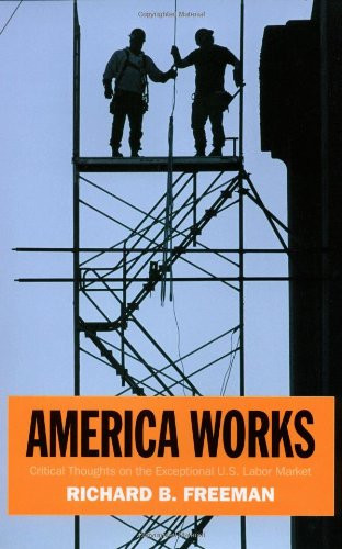 America Works: Thoughts on an Exceptional U.S. Labor Market (Russell Sage Foundation Centennial Volumes)