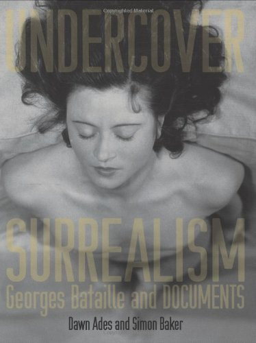Undercover Surrealism: Georges Bataille and DOCUMENTS (MIT Press)